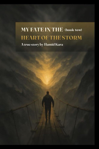My Fate in the Hearts of the Storm Book Two - The True Story of a Man Who Faced the Storms of Life and Found Light Again