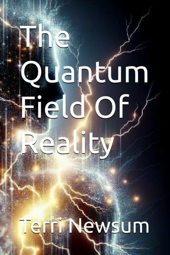 The Quantum Field Of Reality