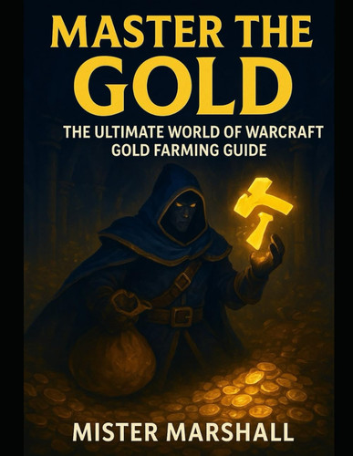 Master the Gold - The Ultimate World of Warcraft Gold Farming Guide