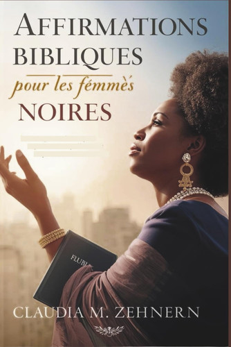 Affirmations bibliques pour les femmes noires - 356 versets bibliques quotidiens pour inspirer confiance, guérison et joie