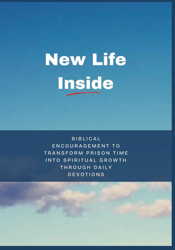New Life Inside - Biblical Encouragement to Transform Prison Time Into Spiritual Growth Through Daily Devotions