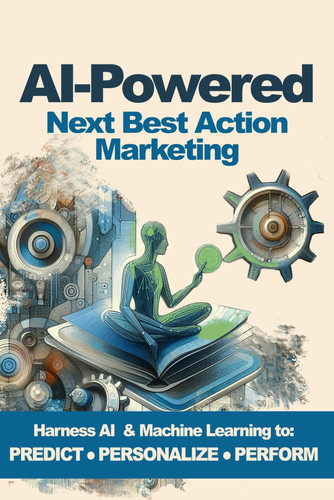 AI-Powered Next Best Action Marketing - A Practical Guide to Personalized Journeys