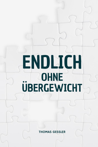 Endlich ohne Übergewicht - Der mentale Weg zum Abnehmen - Wie du den Schalter im Kopf umlegst, dich selbst verstehst und dauerhaft leicht wirst