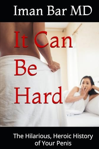It Can Be Hard: The Hilarious, Heroic History of Your Penis