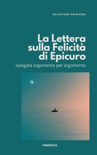 La "Lettera sulla Felicità" di Epicuro - spiegata argomento per argomento