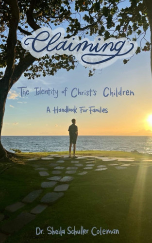 Claiming: The Identity of Christ's Children: A Handbook For Families