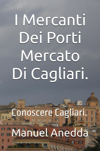 I Mercanti Dei Porti Mercato Di Cagliari. - Conoscere Cagliari.