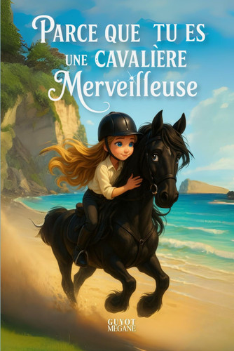 Parce que tu es une cavalière merveilleuse - Des histoires inspirantes de cavalières sur le courage, la force intérieure et la confiance en soi