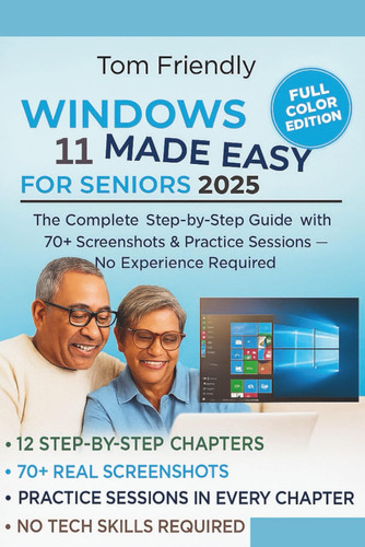 Windows 11 Made Easy for Seniors - The Complete Step-by-Step Guide with 70+ Screenshots, & Practice Sessions - No Tech Skills Required (Large Print Edition)