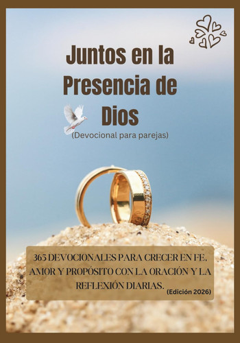 Juntos en la Presencia de Dios (Devocional para parejas) - 365 Devocionales Para Crecer En Fe, Amor Y Propósito Con La Oración Y La Reflexión Diarias. (Edición 2026)