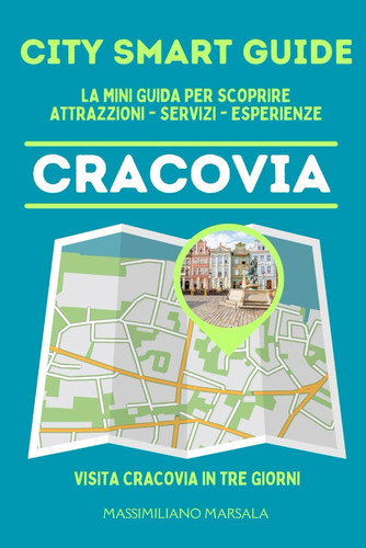 CITY SMART GUIDE CRACOVIA. La mini guida per scoprire Attrazioni, Servizi ed Esperienze.