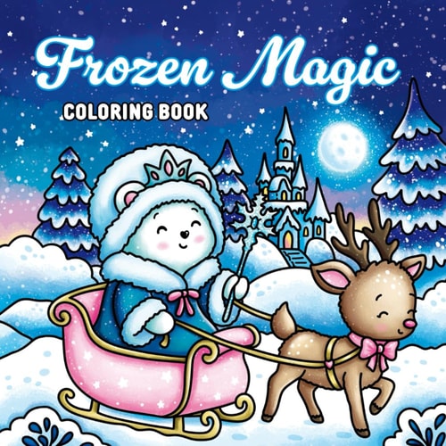 Frozen Magic Coloring Book: A Winter Fantasy Adventure with 41 Whimsical Illustrations for Kids and Adults