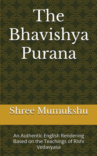 The Bhavishya Purana - An Authentic English Rendering Based on the Teachings of Rishi Vedavyasa