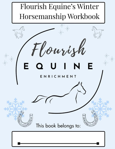 Flourish Equine's Winter Horsemanship Workbook: Book 1