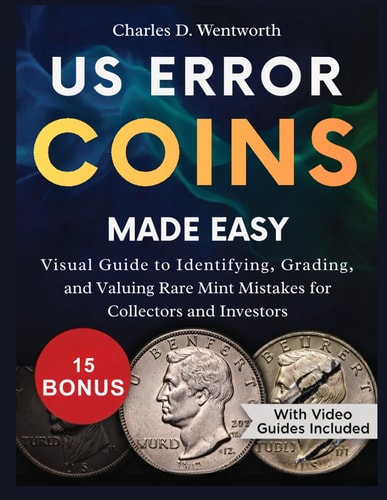 Us Error Coins Made Easy - Visual Guide to Identifying, Grading, and Valuing Rare Mint Mistakes for Collectors and Investors