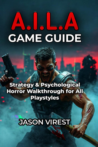 A.I.L.a Game Guide - Strategy & Psychological Horror Walkthrough for All Playstyles