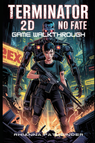 Terminator 2D - NO FATE GAME WALKTHROUGH: Master Every Boss Fight, Unlock Hidden Secrets, and Dominate Skynet's Warzone with Expert Strategies