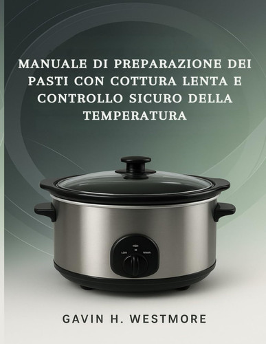 Manuale Di Preparazione Dei Pasti Con Cottura Lenta E Controllo Sicuro Della Temperatura