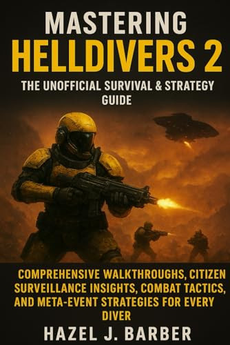 Mastering Helldivers 2: The Unofficial Survival & Strategy Guide: Comprehensive Walkthroughs, Citizen Surveillance Insights, Combat Tactics, and Meta-Event Strategies for Every Diver