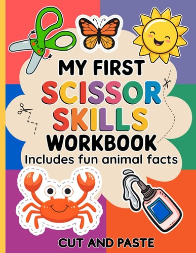 My First Scissor Skills Workbook - Cut and Paste. Includes fun animal facts.: A Colorful Fine Motor Skills Workbook for Toddlers, Preschoolers & ... Practice & Creative Activities for kids.