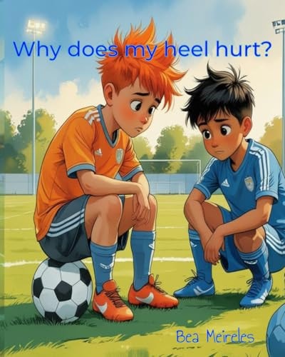 Why Does My Heel Hurt?: A Story About Sever's Disease