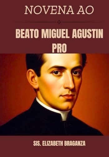 Novena ao Beato Miguel Agustin Pro