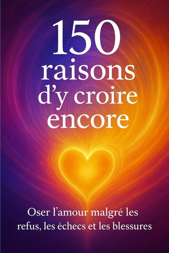 150 raisons d'y croire encore