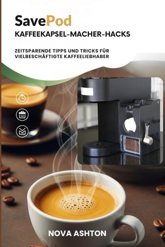 SavePod Kaffeekapsel-Macher-Hacks: Zeitsparende Tipps und Tricks für vielbeschäftigte Kaffeeliebhaber