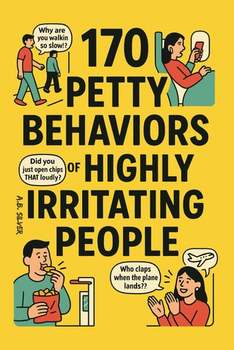 170 PETTY BEHAVIORS OF HIGHLY IRRITATING PEOPLE