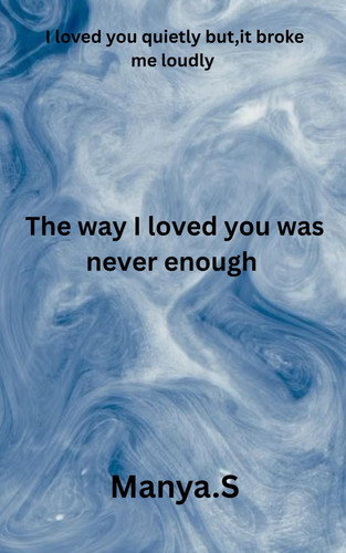 The way I loved you was never enough