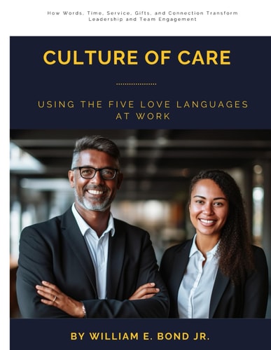 Culture of Care: Using the Five Love Languages at Work: How Words, Time, Service, Gifts, and Connection Transform Leadership and Team Engagement