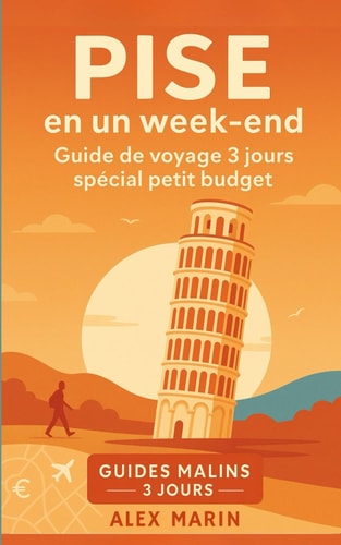 Pise en un week-end – Guide de voyage 3 jours spécial petit budget: Dormir, manger et visiter malin : tous les incontournables de Pise avec un budget serré (Guides Malins- 3 jours)