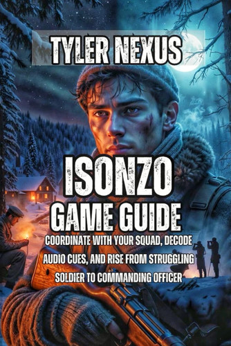 Isonzo Game Guide - Coordinate with Your Squad, Decode Audio Cues, and Rise from Struggling Soldier to Commanding Officer