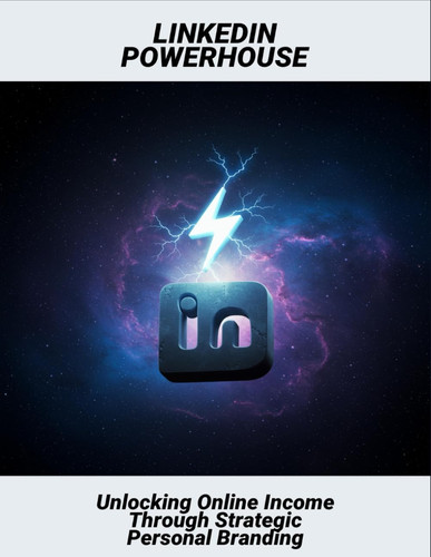 Linkedin Powerhouse: Unlocking Online Income Through Strategic Personal Branding