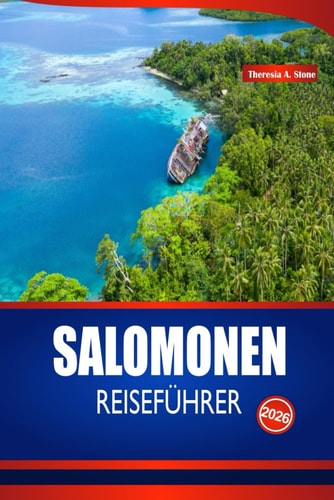 SALOMONEN REISEFÜHRER 2026: Unverzichtbares Handbuch zu den südpazifischen Inseln, Stränden, Schnorcheln, Festivals, kulinarischen Traditionen und Insidertipps