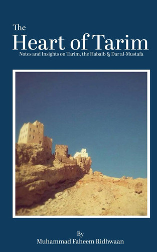 The Heart of Tarim: Notes and Insights on Tarim, the Habaib & Dar al-Mustafa