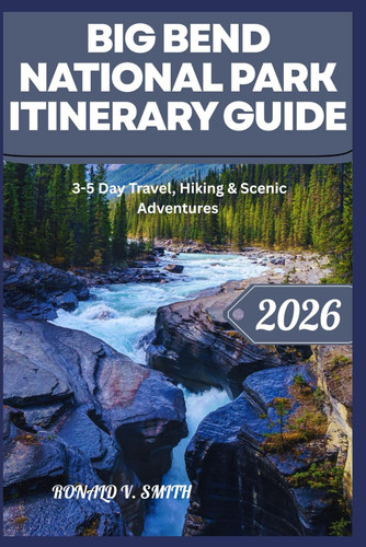 Big Bend National Park Itinerary Guide - 3-5 Day Travel, Hiking & Scenic Adventures