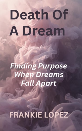 Death of a Dream: Finding Purpose When Dreams Fall Apart