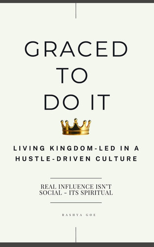 Graced To Do It: Living Kingdom-Led in a Hustle-Driven Culture