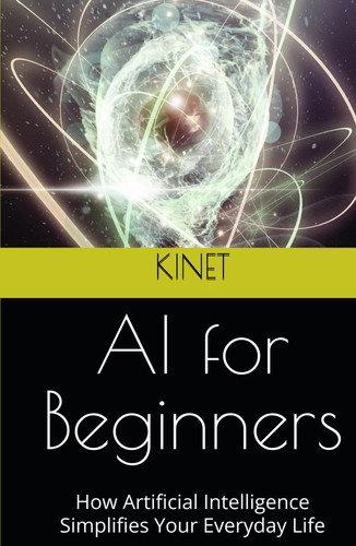 AI for Beginners: How Artificial Intelligence Simplifies Your Everyday Life