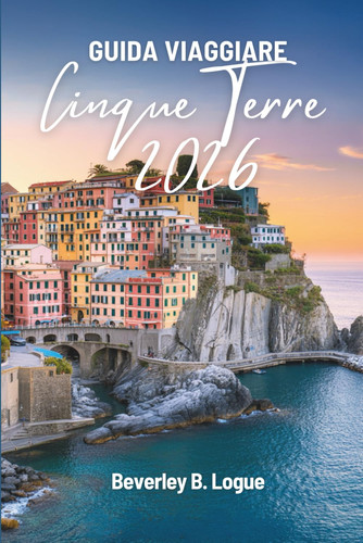 GUIDA VIAGGIARE CINQUE TERRE 2026: Un viaggio colorato attraverso la Riviera italiana (Italian Edition)