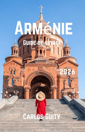 Arménie Guide de voyage 2026 (French Edition)