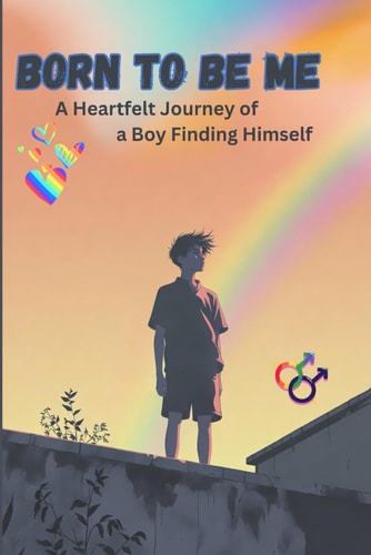 BORN TO BE ME: A Heartfelt Journey of a Boy Finding Himself