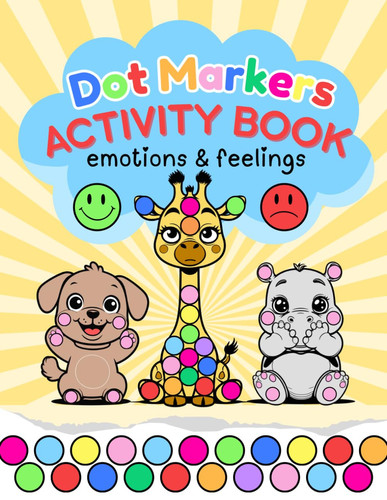 Dot Markers Activity Book Emotions & Feelings: Cute Art Coloring Craft For Toddlers, Kids Ages 1-3, 2-4, 2-5, 3-5