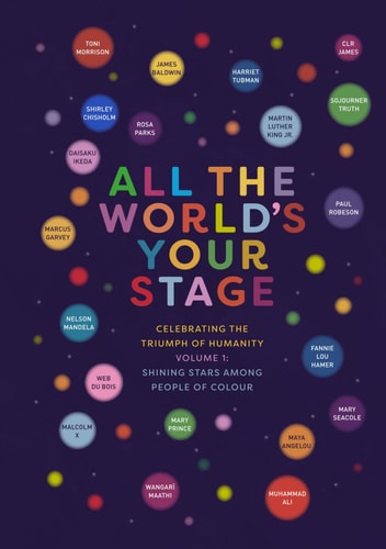 All The World's Your Stage: Celebrating the Triumph of Humanity - Shining Stars Among People of Colour
