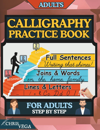 Calligraphy Practice Book For Adults Step by Step: from Beginner to Expert with Daily Practice to Improve Your Penmanship and Writing Skills