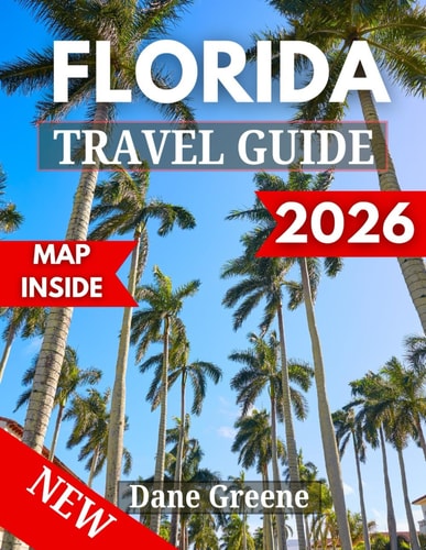 FLORIDA TRAVEL GUIDE: Discover the Best of Florida, A Complete Guide to Beaches, Culture, Adventure, and Hidden Gems for Every Travel (TOP 2026 Travel Guide Books)