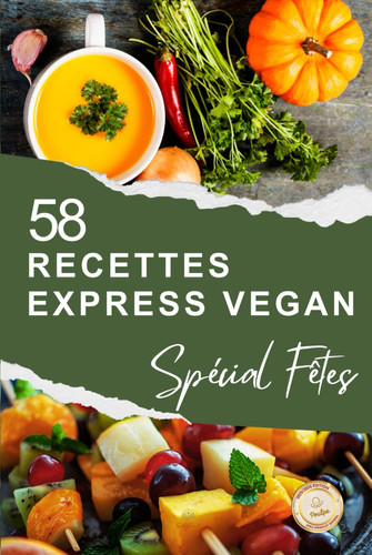 RECETTES de FÊTES VEGAN EXPRESS: Livre QUALITE RELIEE. 58 recettes rapides et festives pour Noël, le Nouvel An et toutes vos célébrations – 100 % ... écrire, planifier et créer) (French Edition)