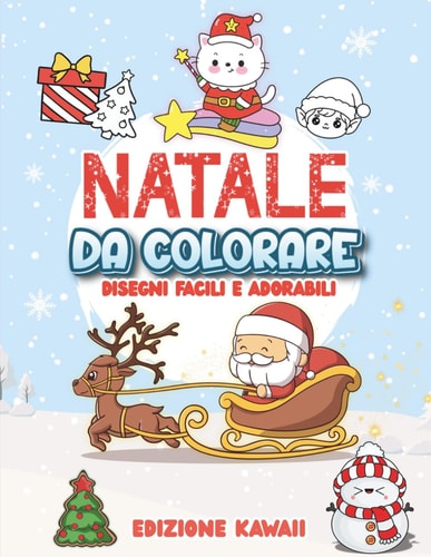 NATALE DA COLORARE: 100+ Disegni Natalizi Facili e Adorabili per Bambini 3–8 Anni, con Riferimento a Colori – Edizione Kawaii (Italian Edition)