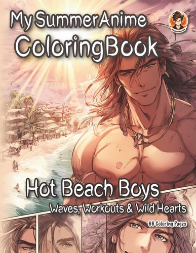 My Summer Anime Coloring Book: Hot Beach Boys – Waves, Workouts & Wild Hearts
